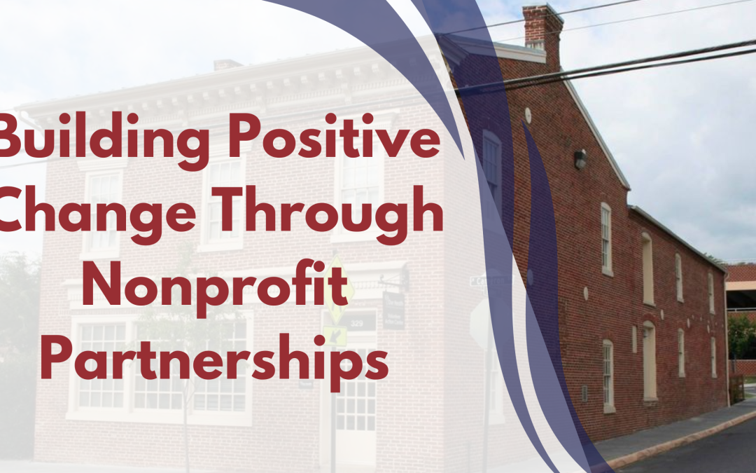 Building Positive Change Through Nonprofit Partnerships