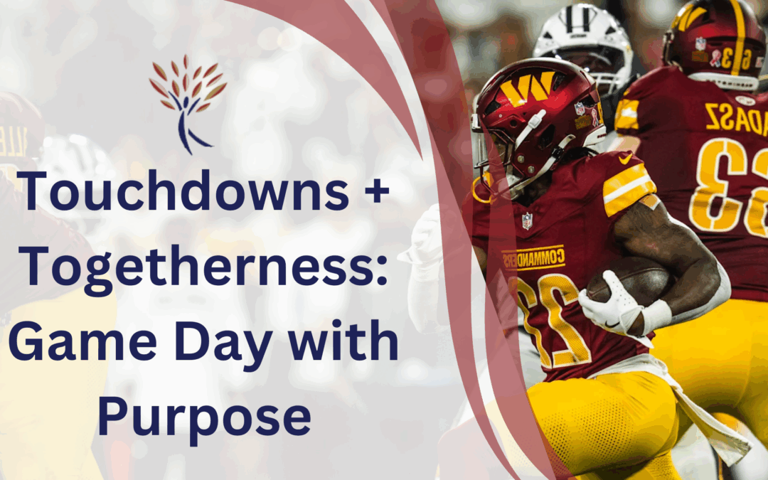 Touchdowns + Togetherness: Game Day with Purpose